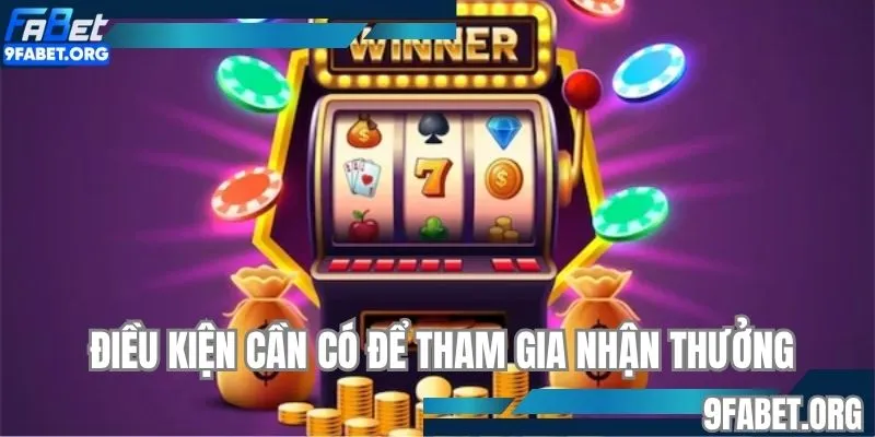 Điều kiện cần có để tham gia nhận thưởng