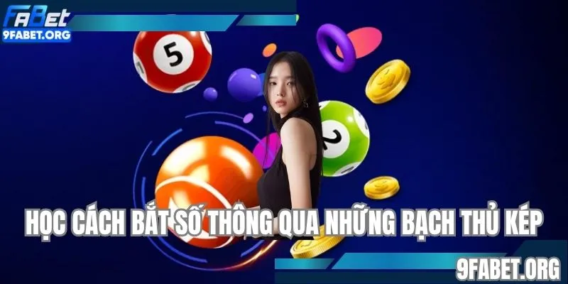 Học cách bắt số thông qua những bạch thủ kép