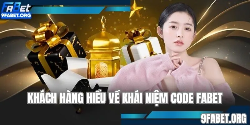 Khách hàng hiểu về khái niệm code FABET