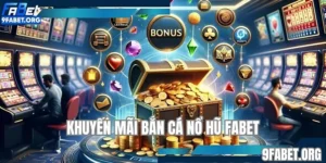 Khuyến mãi bắn cá nổ hũ FABET