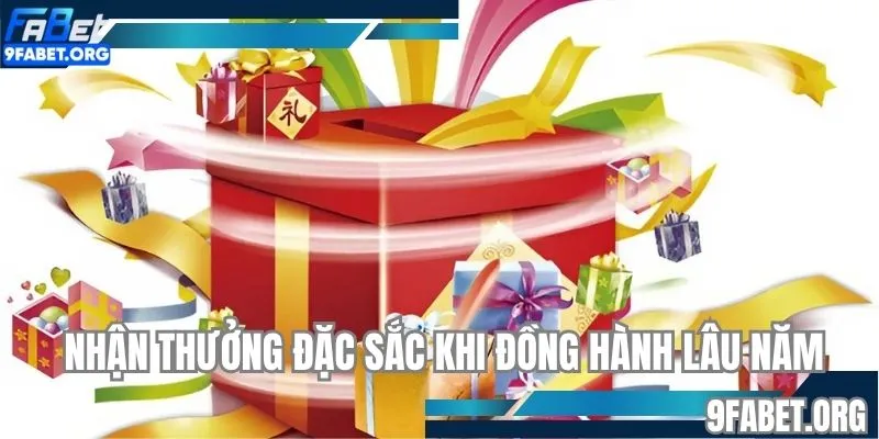 Nhận thưởng đặc sắc khi đồng hành lâu năm