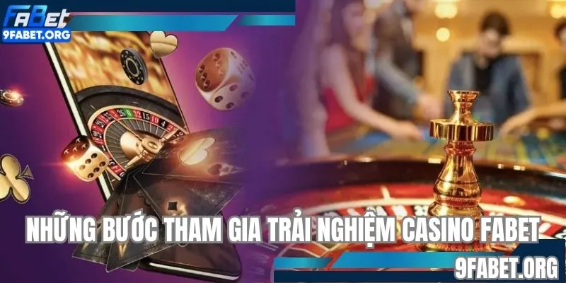 Những bước tham gia trải nghiệm Casino FABET