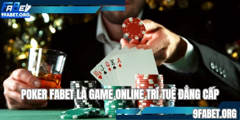 Poker FABET là game online trí tuệ đẳng cấp