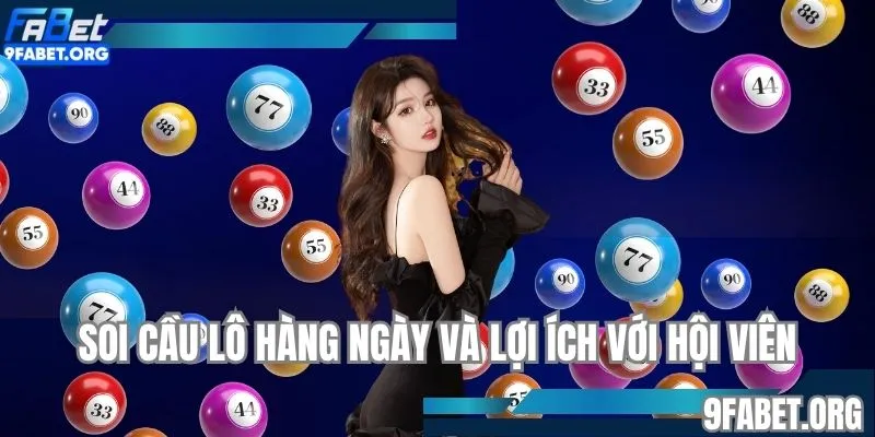 Soi cầu lô hàng ngày và lợi ích với hội viên