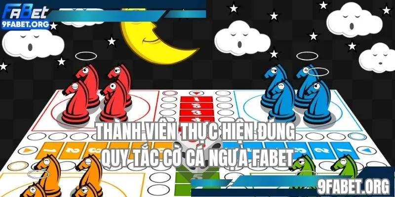 Thành viên thực hiện đúng quy tắc cờ cá ngựa FABET
